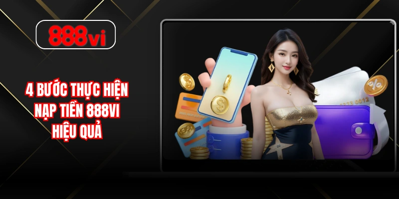 4 bước thực hiện nạp tiền 888VI hiệu quả 