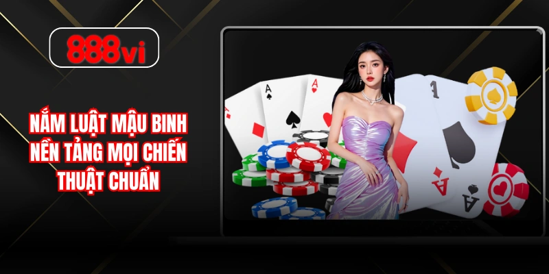 Nắm luật Mậu Binh nền tảng mọi chiến thuật chuẩn