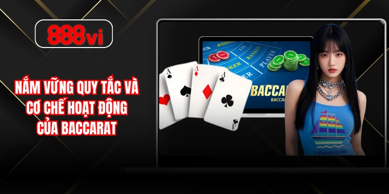 Nắm vững quy tắc và cơ chế hoạt động của Baccarat