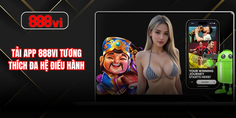 Tải app 888VI tương thích đa hệ điều hành